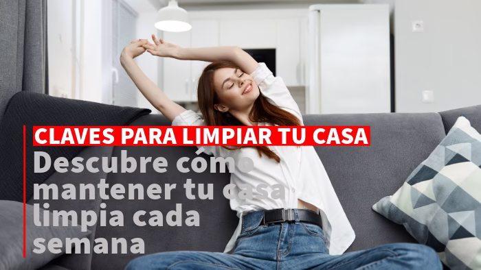 Cómo Limpiar tu Casa Todas las Semanas: Guía Práctica